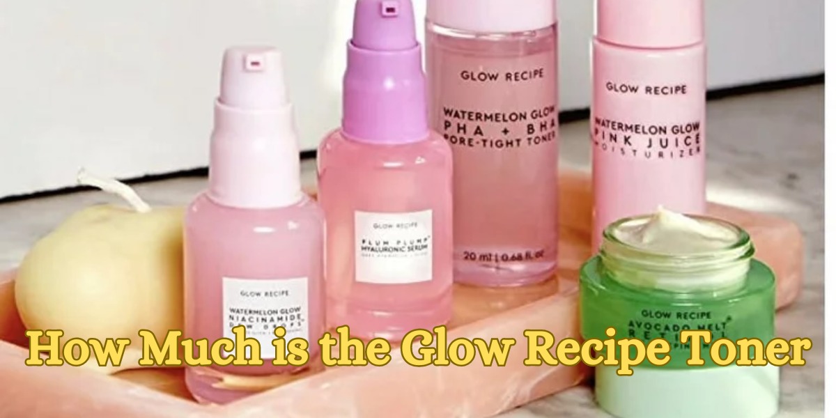 How Much is the Glow Recipe Toner