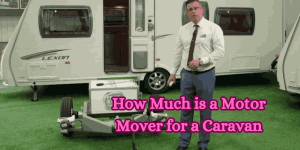 How Much is a Motor Mover for a Caravan