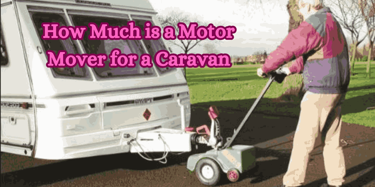 How Much is a Motor Mover for a Caravan