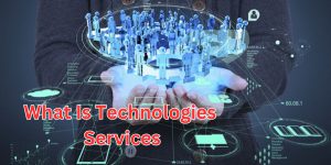 What Is Technologies services