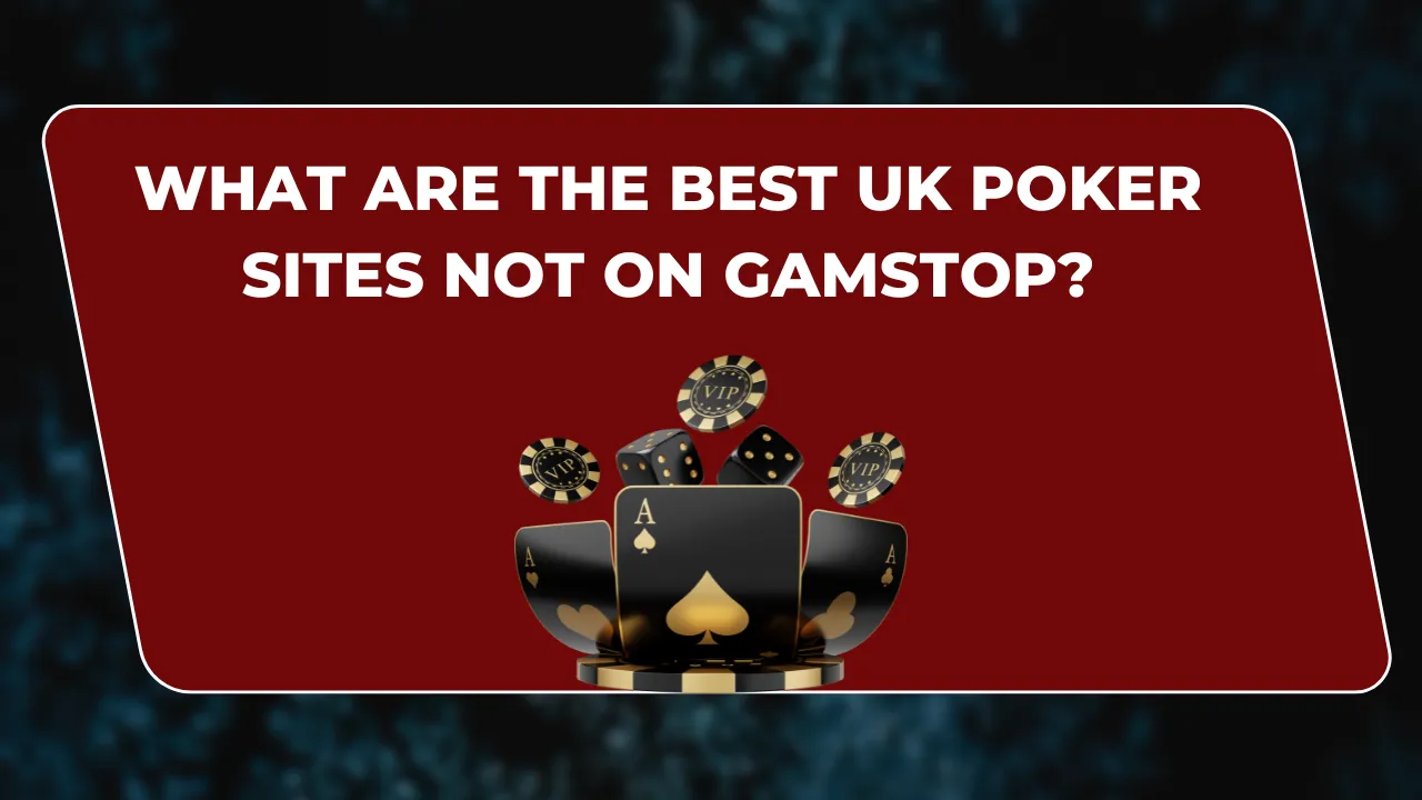 Best UK Poker Sites Not on GamStop