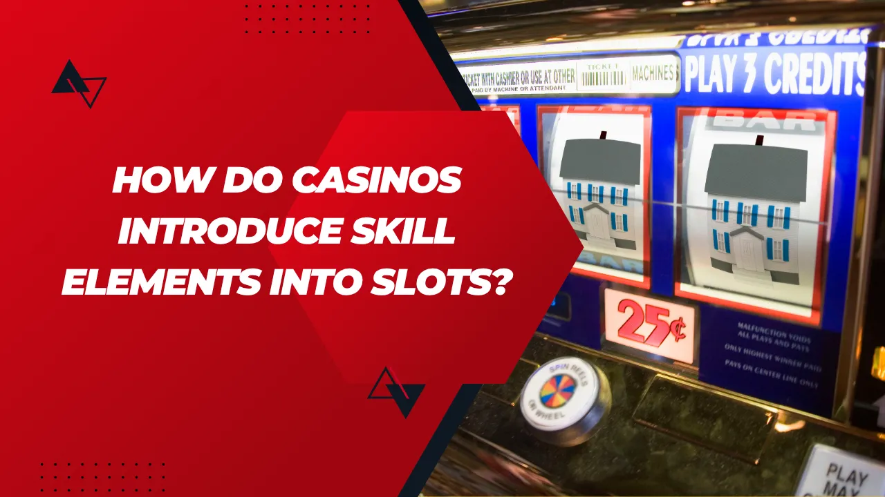 How Do Casinos Introduce Skill Elements Into Slots