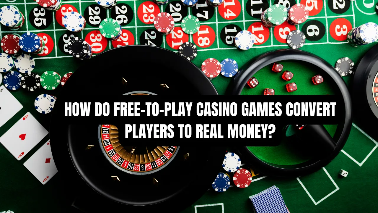 How Do Free-to-Play Casino Games Convert Players to Real Money?