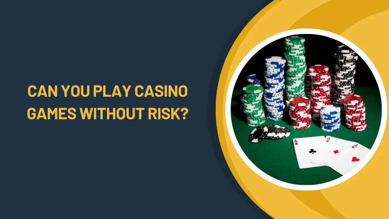 Can You Play Casino Games Without Risk?