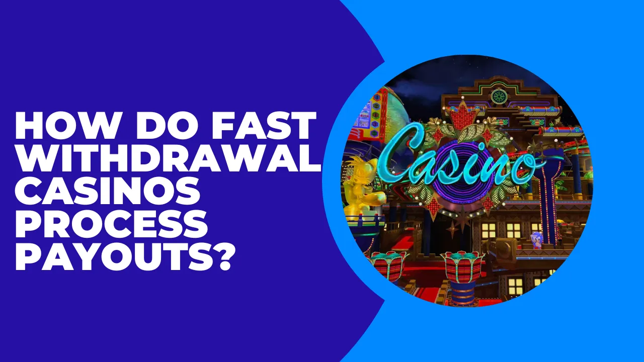 How Do Fast Withdrawal Casinos Process Payouts?