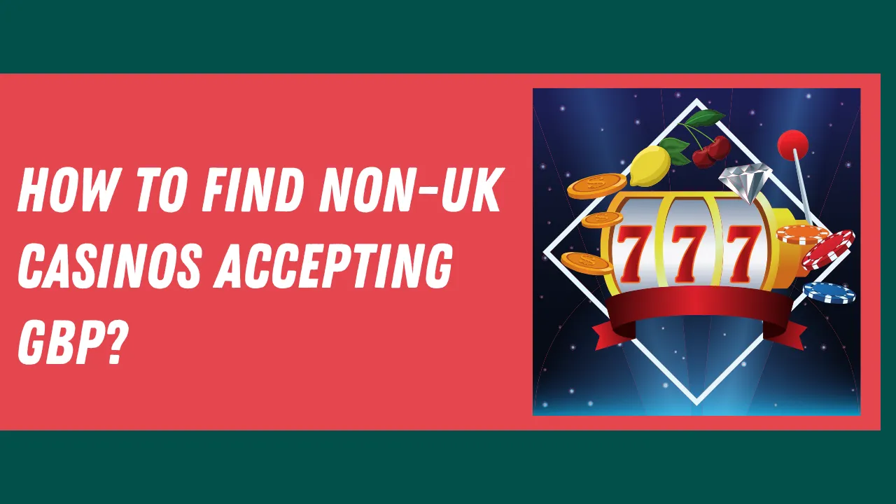How to Find Non-UK Casinos Accepting GBP