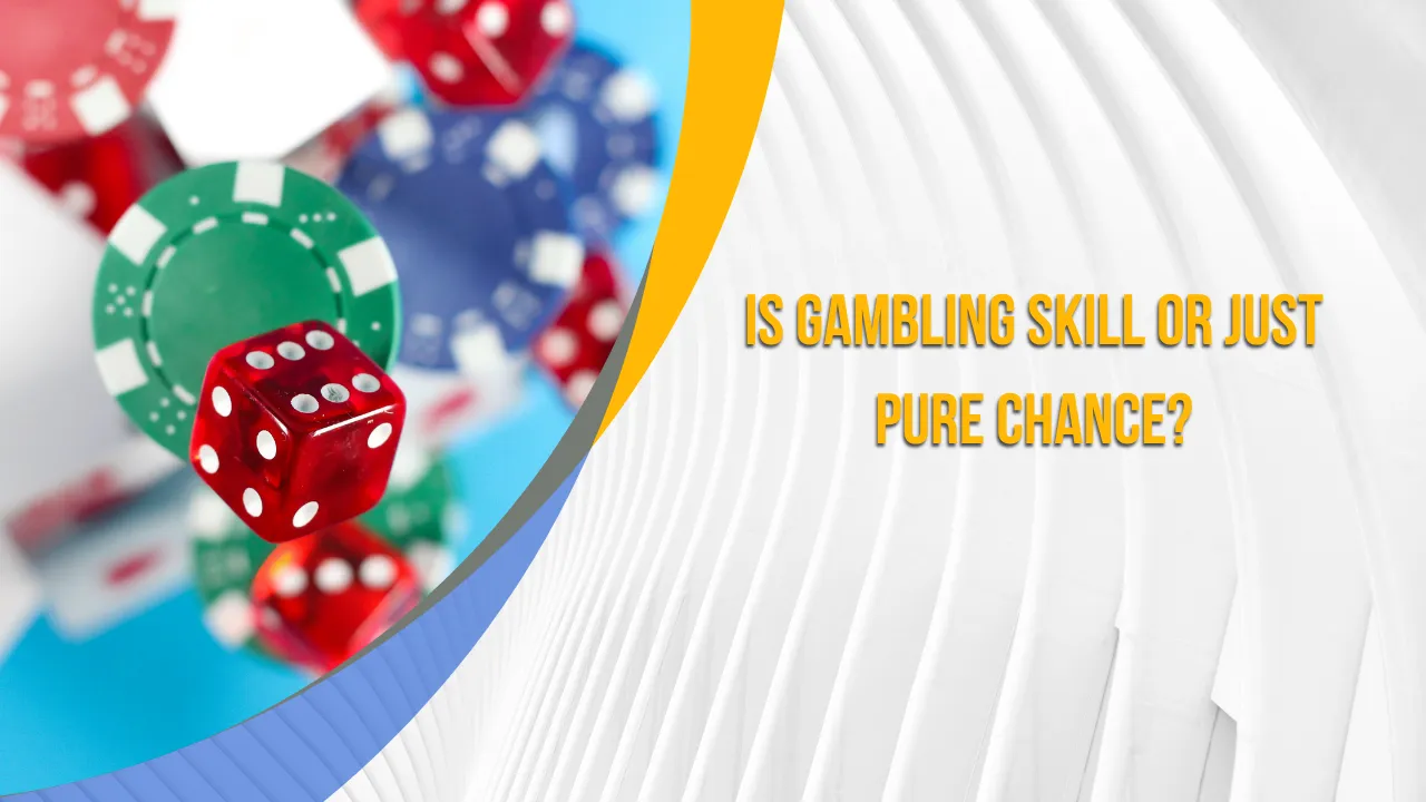 Is Gambling Skill or Just Pure Chance?