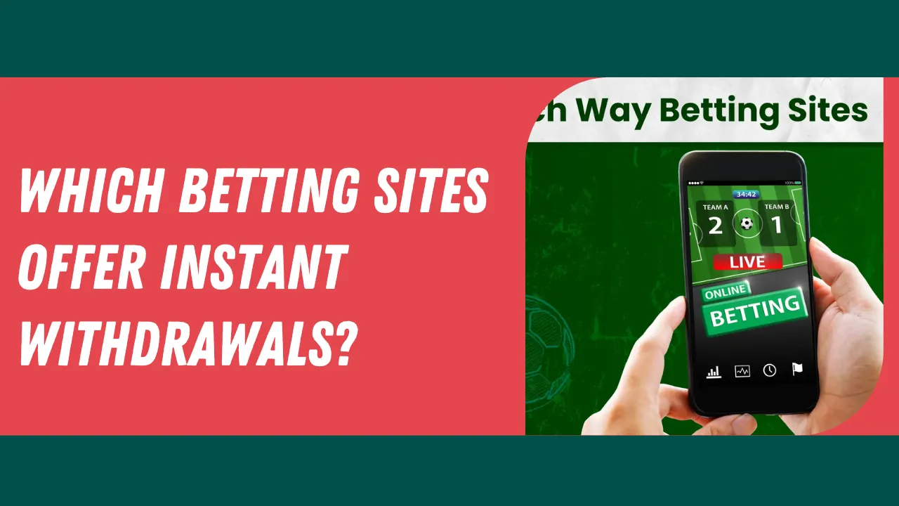 Which Betting Sites Offer Instant Withdrawals