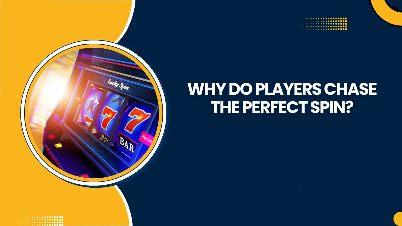 Why Do Players Chase the Perfect Spin?